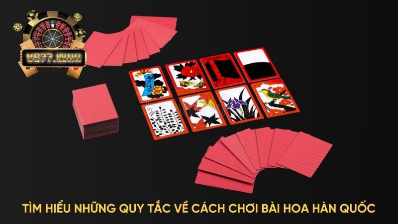 Tìm hiểu những quy tắc chơi bài hoa Hàn Quốc