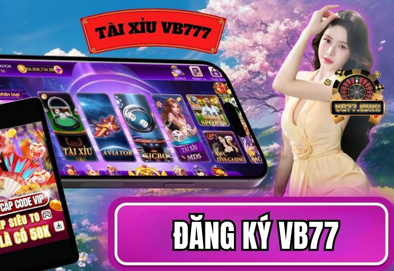 Hướng Dẫn Tân Thủ Cách Đăng ký VB77 Chi Tiết Nhận Code 77K