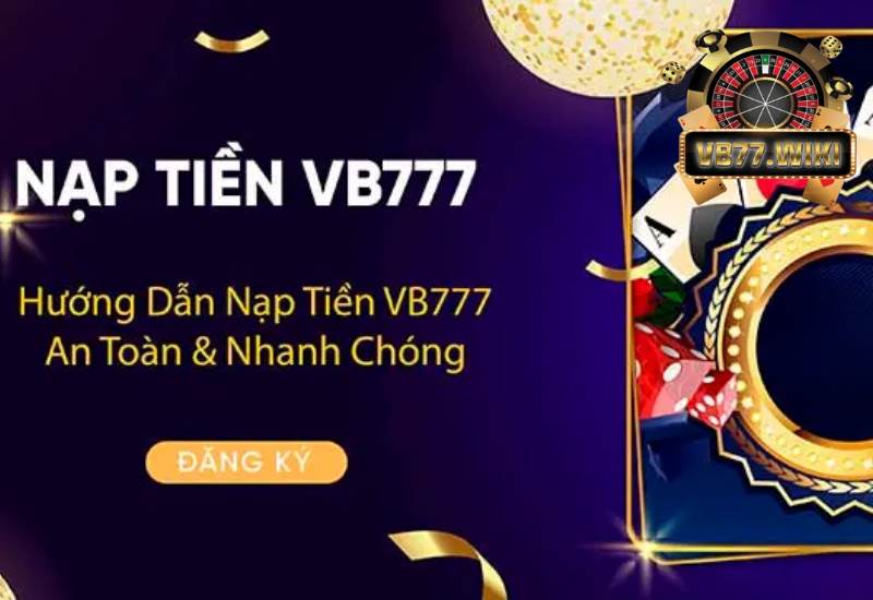 Nạp Tiền VB77 | Hướng Dẫn Nhanh Chóng Dành Cho Tân Thủ